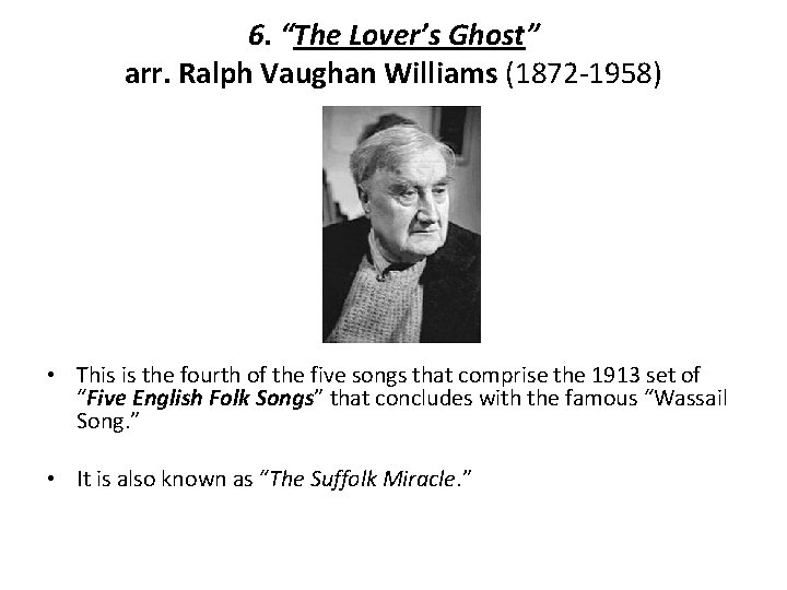 6. “The Lover’s Ghost” arr. Ralph Vaughan Williams (1872 -1958) • This is the
