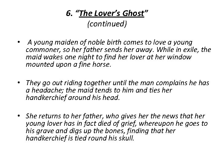6. “The Lover’s Ghost” (continued) • A young maiden of noble birth comes to