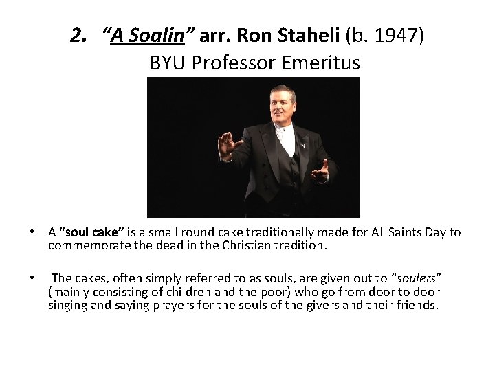 2. “A Soalin” arr. Ron Staheli (b. 1947) BYU Professor Emeritus • A “soul