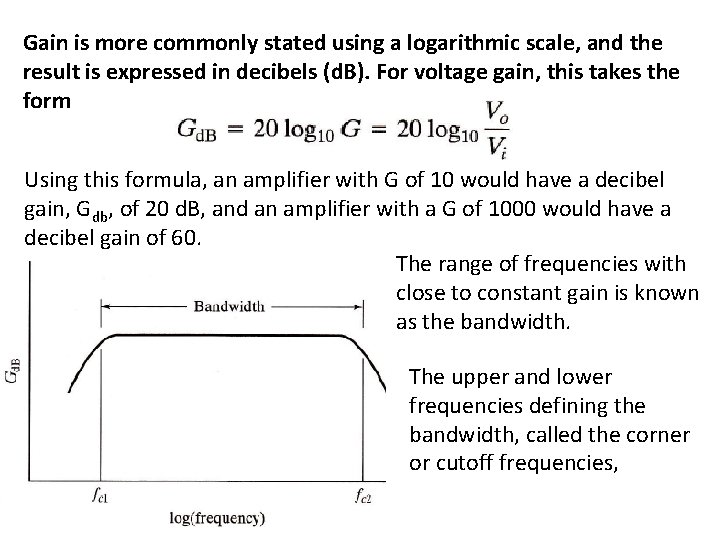 Gain is more commonly stated using a logarithmic scale, and the result is expressed