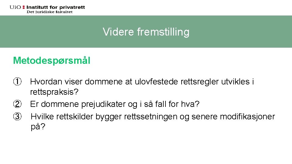 Videre fremstilling Metodespørsmål ① Hvordan viser dommene at ulovfestede rettsregler utvikles i rettspraksis? ②
