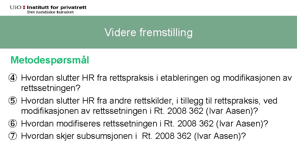 Videre fremstilling Metodespørsmål ④ Hvordan slutter HR fra rettspraksis i etableringen og modifikasjonen av