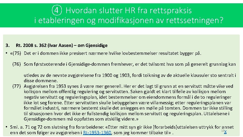 ④ Hvordan slutter HR fra rettspraksis i etableringen og modifikasjonen av rettssetningen? 3. Rt.