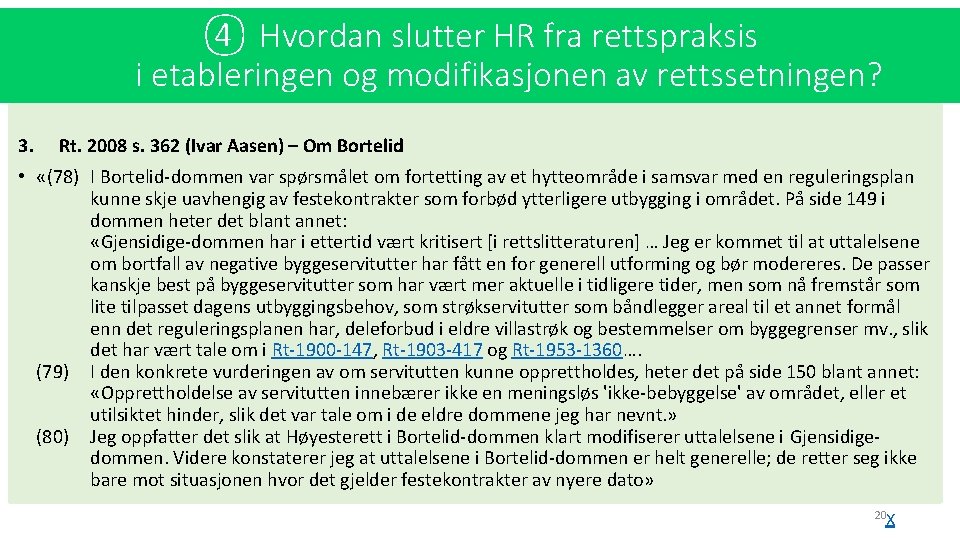 ④ Hvordan slutter HR fra rettspraksis i etableringen og modifikasjonen av rettssetningen? 3. Rt.