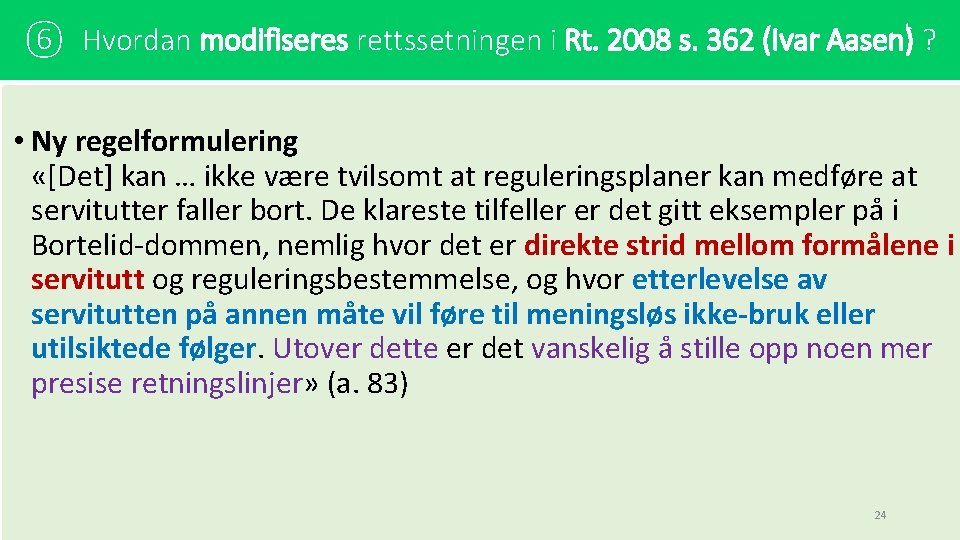 ⑥ Hvordan modifiseres rettssetningen i Rt. 2008 s. 362 (Ivar Aasen) ? • Ny