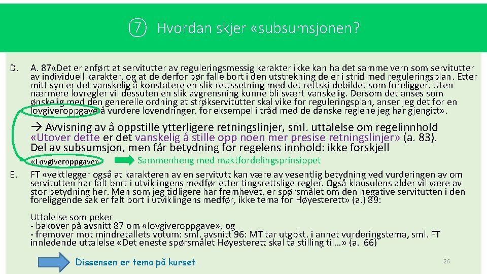 ⑦ Hvordan skjer «subsumsjonen? D. A. 87 «Det er anført at servitutter av reguleringsmessig