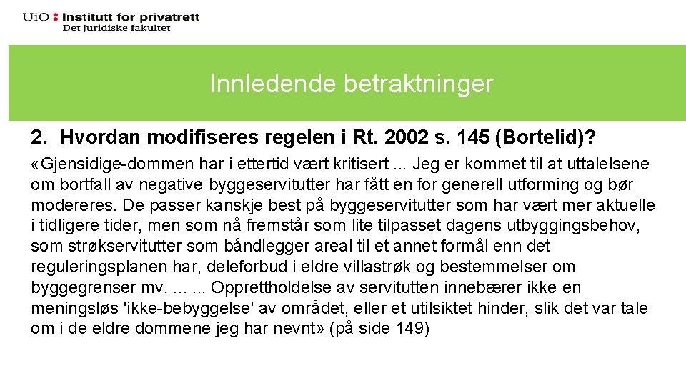 Innledende betraktninger 2. Hvordan modifiseres regelen i Rt. 2002 s. 145 (Bortelid)? «Gjensidige-dommen har