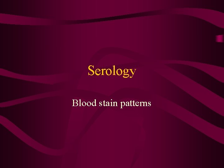 Serology Blood stain patterns 