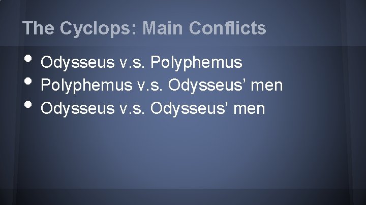 The Cyclops: Main Conflicts • Odysseus v. s. Polyphemus • Polyphemus v. s. Odysseus’