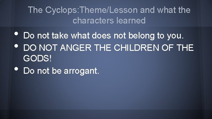  • • • The Cyclops: Theme/Lesson and what the characters learned Do not