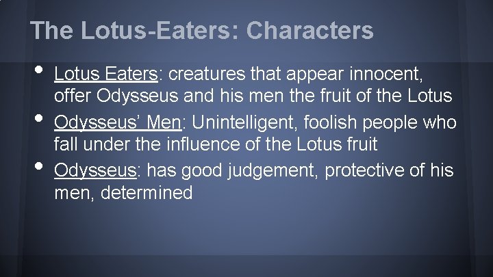 The Lotus-Eaters: Characters • • • Lotus Eaters: creatures that appear innocent, offer Odysseus