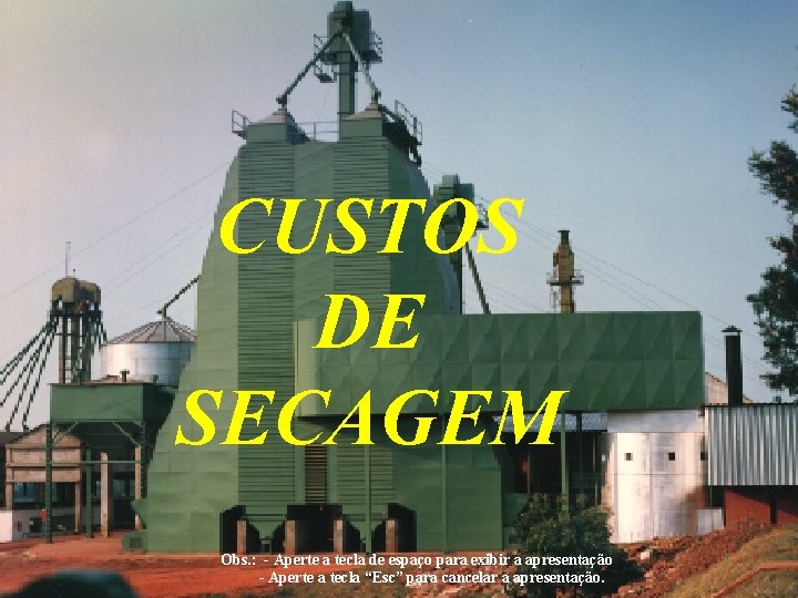 CUSTOS DE SECAGEM Obs. : - Aperte a tecla de espaço para exibir a