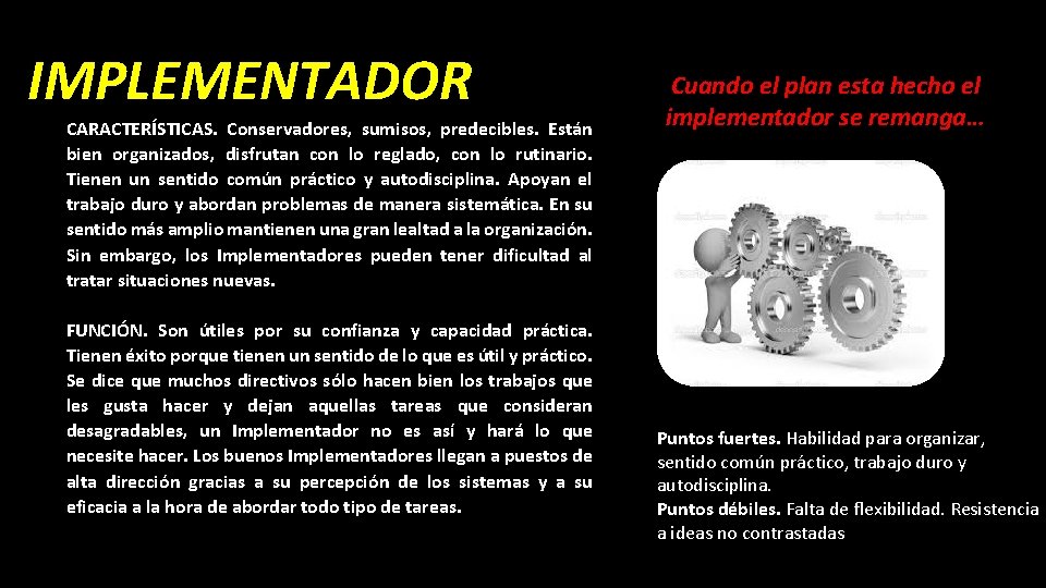IMPLEMENTADOR CARACTERÍSTICAS. Conservadores, sumisos, predecibles. Están bien organizados, disfrutan con lo reglado, con lo