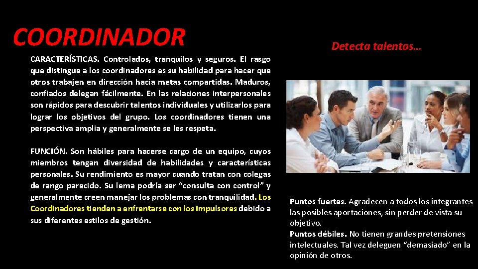 COORDINADOR Detecta talentos… CARACTERÍSTICAS. Controlados, tranquilos y seguros. El rasgo que distingue a los