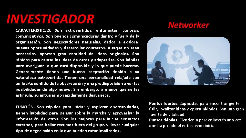 INVESTIGADOR CARACTERÍSTICAS. Son extrovertidos, entusiastas, curiosos, comunicativos. Son buenos comunicadores dentro y fuera de