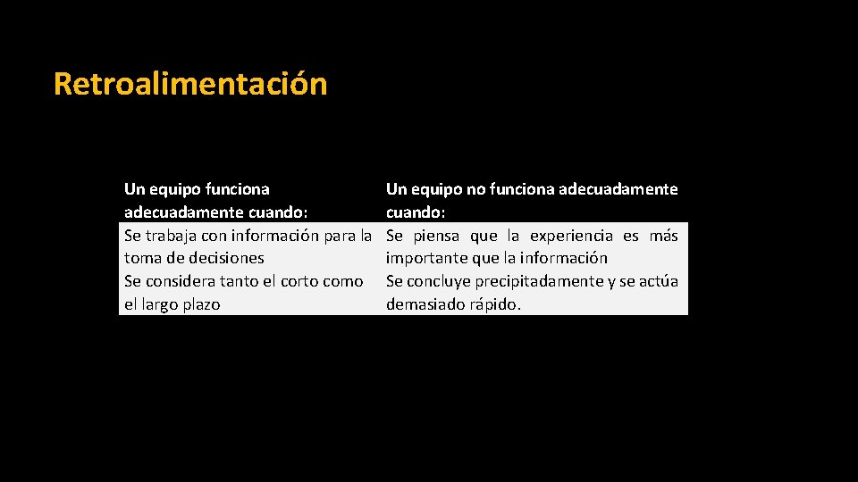 Retroalimentación Un equipo funciona adecuadamente cuando: Se trabaja con información para la toma de