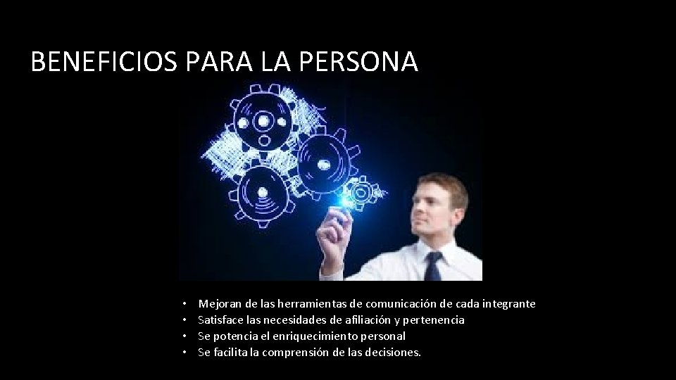 BENEFICIOS PARA LA PERSONA • • Mejoran de las herramientas de comunicación de cada