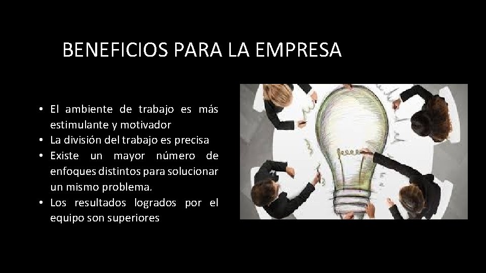 BENEFICIOS PARA LA EMPRESA • El ambiente de trabajo es más estimulante y motivador