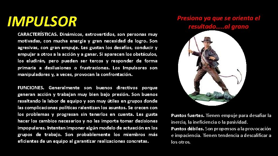 IMPULSOR Presiona ya que se orienta el resultado…. . al grano CARACTERÍSTICAS. Dinámicos, extrovertidos,