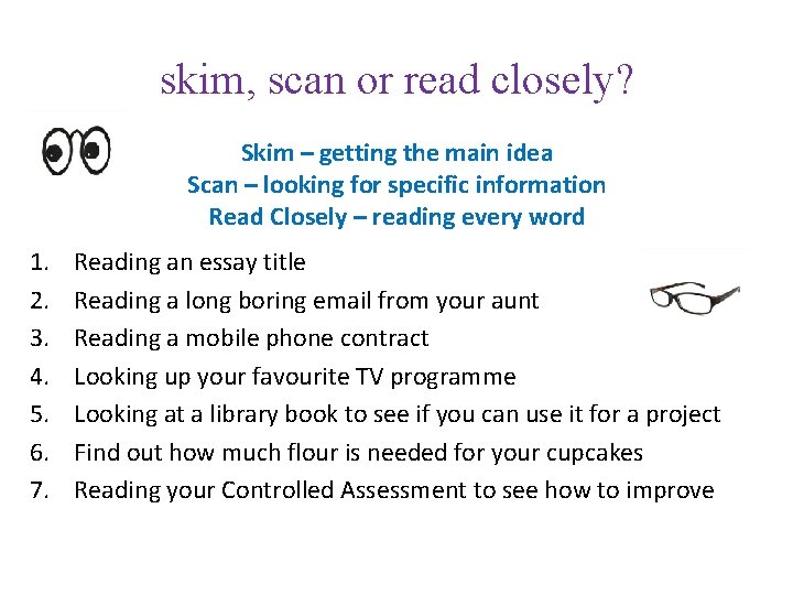 skim, scan or read closely? Skim – getting the main idea Scan – looking