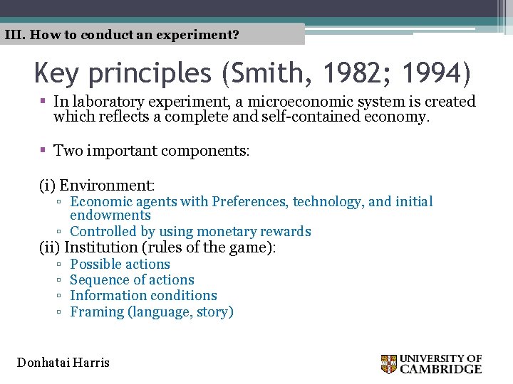 III. How to conduct an experiment? Key principles (Smith, 1982; 1994) § In laboratory