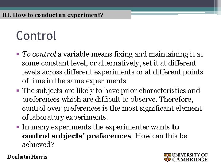 III. How to conduct an experiment? Control § To control a variable means fixing