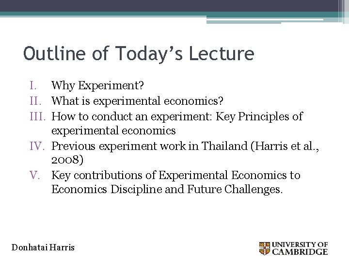 Outline of Today’s Lecture I. Why Experiment? II. What is experimental economics? III. How