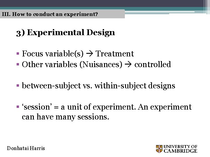 III. How to conduct an experiment? 3) Experimental Design § Focus variable(s) Treatment §