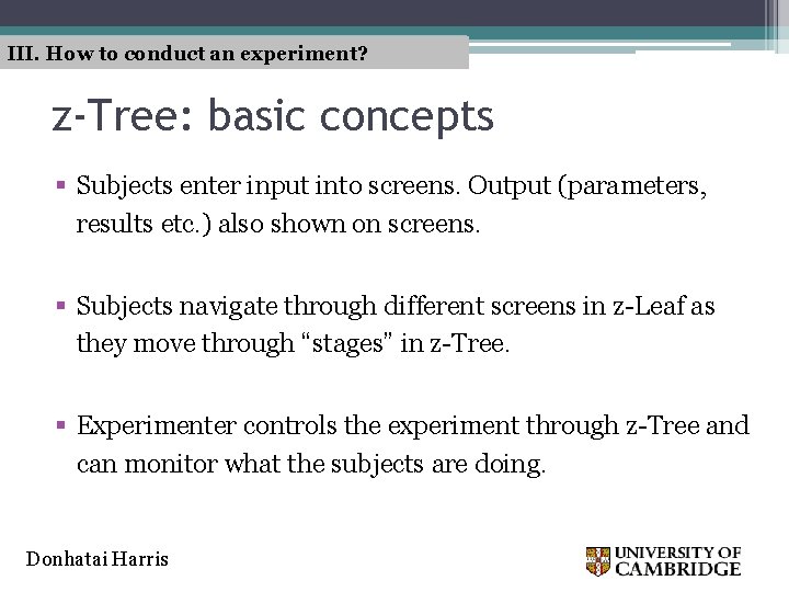 III. How to conduct an experiment? z-Tree: basic concepts § Subjects enter input into