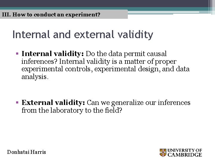 III. How to conduct an experiment? Internal and external validity § Internal validity: Do