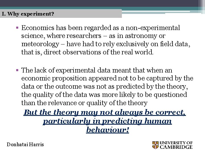 I. Why experiment? § Economics has been regarded as a non-experimental science, where researchers