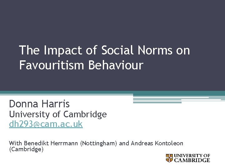 The Impact of Social Norms on Favouritism Behaviour Donna Harris University of Cambridge dh