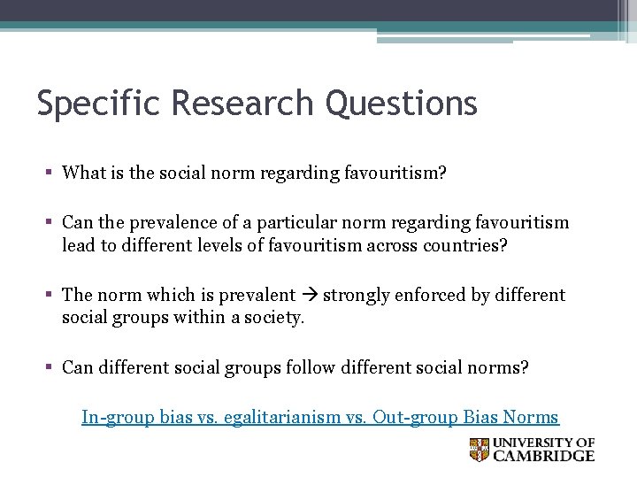 Specific Research Questions § What is the social norm regarding favouritism? § Can the