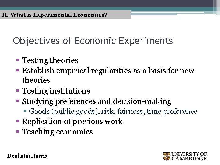 II. What is Experimental Economics? Objectives of Economic Experiments § Testing theories § Establish