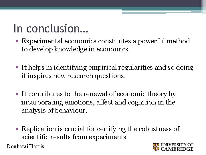 In conclusion… § Experimental economics constitutes a powerful method to develop knowledge in economics.