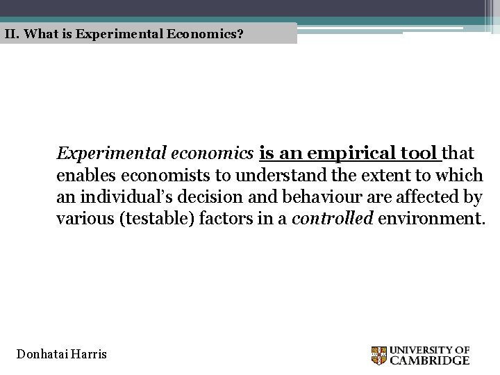 II. What is Experimental Economics? Experimental economics is an empirical tool that enables economists