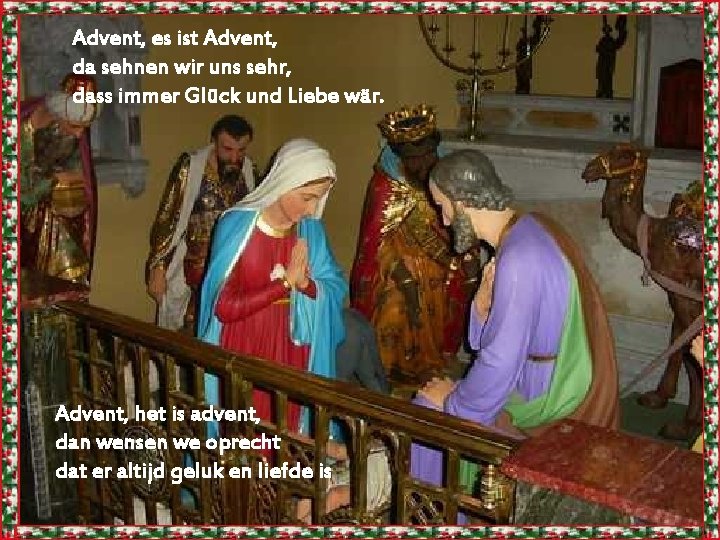 Advent, es ist Advent, da sehnen wir uns sehr, dass immer Glück und Liebe