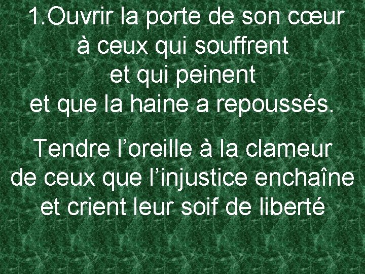 1. Ouvrir la porte de son cœur à ceux qui souffrent et qui peinent