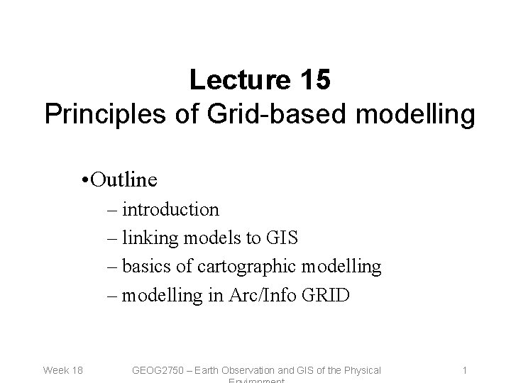 Lecture 15 Principles of Grid-based modelling • Outline – introduction – linking models to