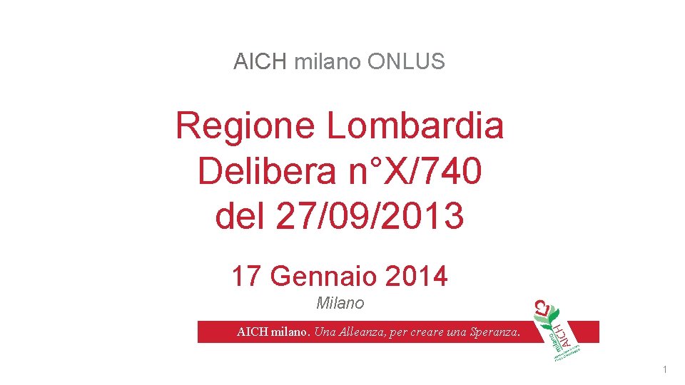 AICH milano ONLUS Regione Lombardia Delibera n°X/740 del 27/09/2013 17 Gennaio 2014 Milano AICH