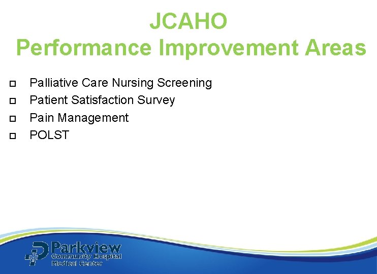 JCAHO Performance Improvement Areas Palliative Care Nursing Screening Patient Satisfaction Survey Pain Management POLST JCAHO Performance Improvement Areas Palliative Care Nursing Screening Patient Satisfaction Survey Pain Management POLST