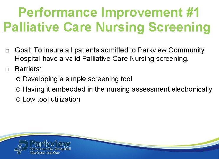 Performance Improvement #1 Palliative Care Nursing Screening Goal: To insure all patients admitted to Performance Improvement #1 Palliative Care Nursing Screening Goal: To insure all patients admitted to