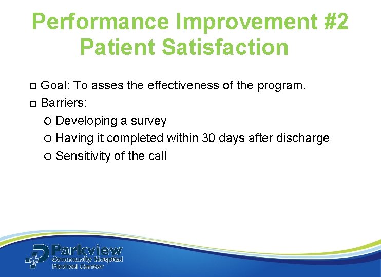 Performance Improvement #2 Patient Satisfaction Goal: To asses the effectiveness of the program. Barriers: Performance Improvement #2 Patient Satisfaction Goal: To asses the effectiveness of the program. Barriers:
