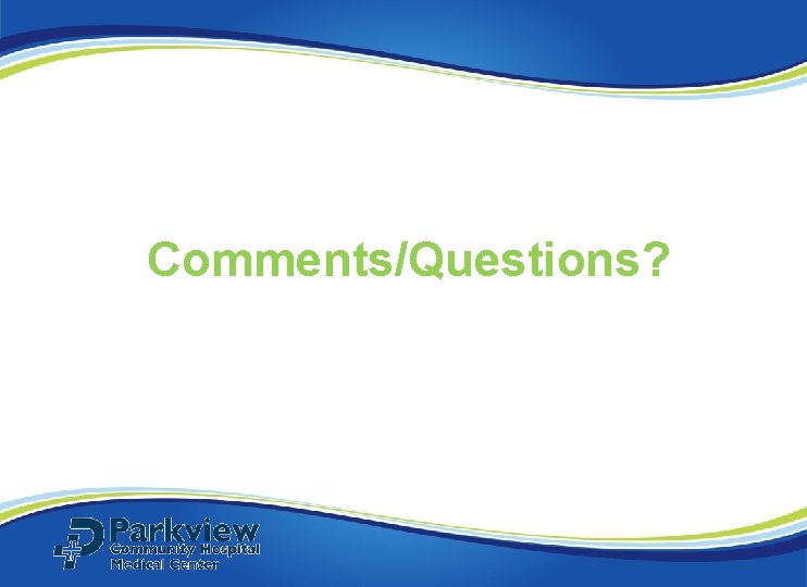 Comments/Questions? Comments/Questions?