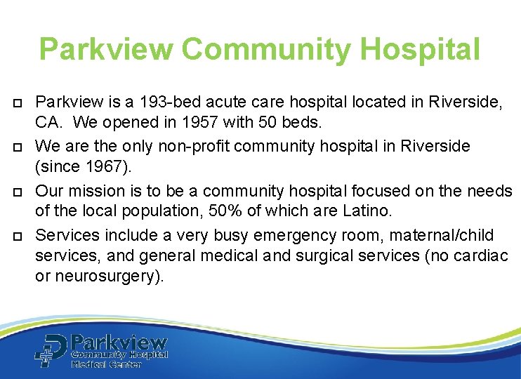 Parkview Community Hospital Parkview is a 193 -bed acute care hospital located in Riverside, Parkview Community Hospital Parkview is a 193 -bed acute care hospital located in Riverside,