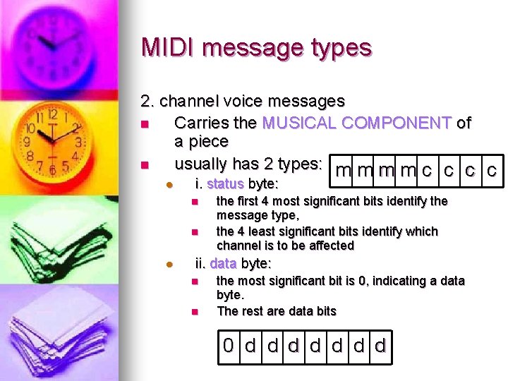 MIDI message types 2. channel voice messages n Carries the MUSICAL COMPONENT of a