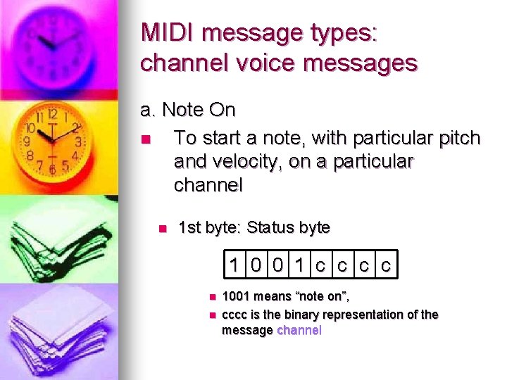 MIDI message types: channel voice messages a. Note On n To start a note,