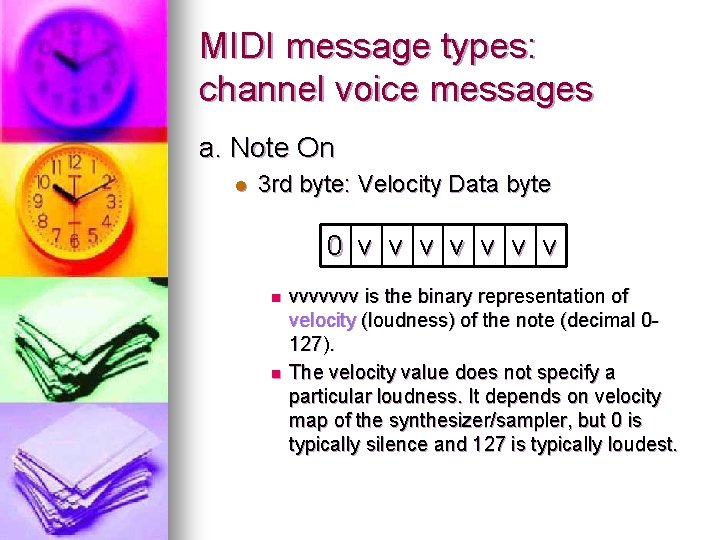 MIDI message types: channel voice messages a. Note On l 3 rd byte: Velocity