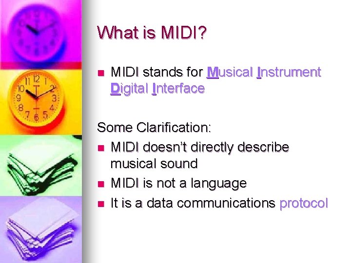 What is MIDI? n MIDI stands for Musical Instrument Digital Interface Some Clarification: n