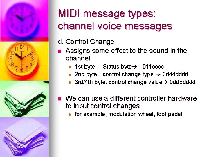 MIDI message types: channel voice messages d. Control Change n Assigns some effect to